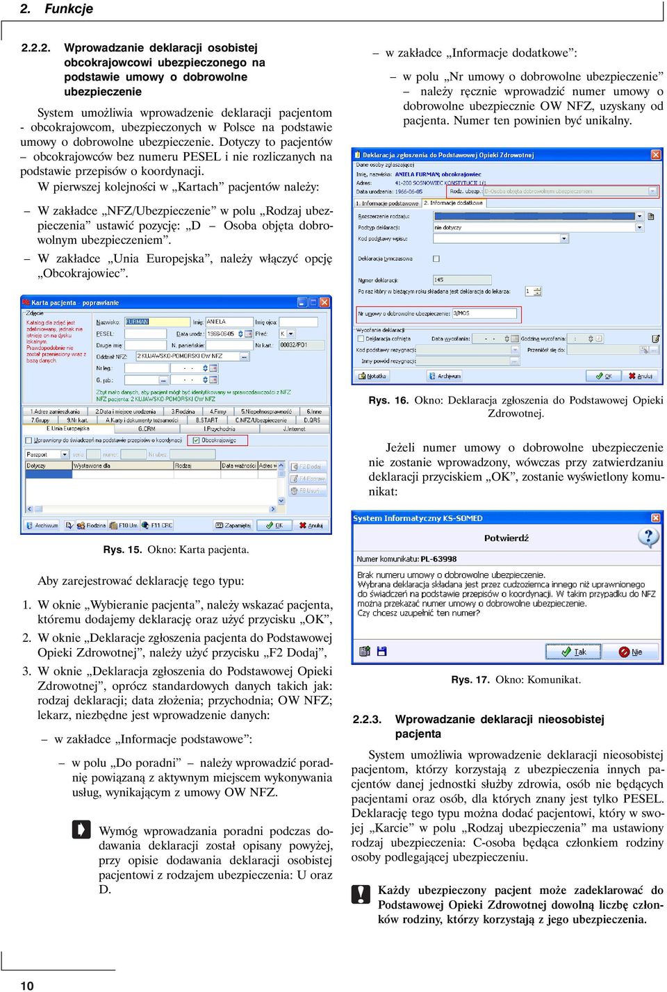W pierwszej kolejności w Kartach pacjentów należy: w zakładce Informacje dodatkowe : w polu Nr umowy o dobrowolne ubezpieczenie należy ręcznie wprowadzić numer umowy o dobrowolne ubezpiecznie OW NFZ,