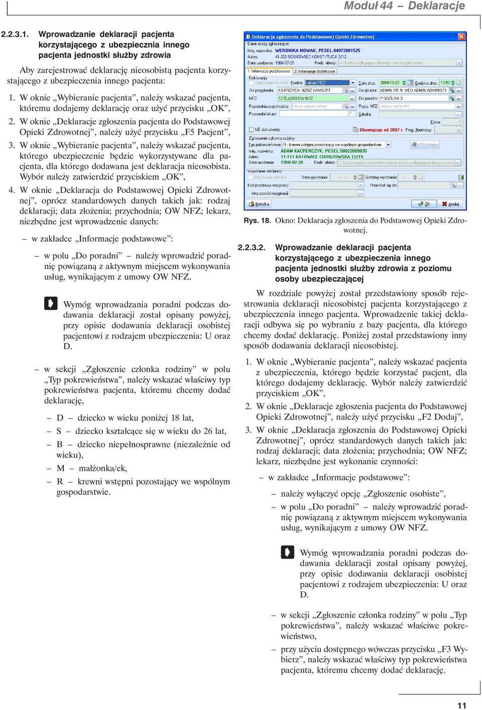 pacjenta: 1. W oknie Wybieranie pacjenta, należy wskazać pacjenta, któremu dodajemy deklarację oraz użyć przycisku OK, 2.