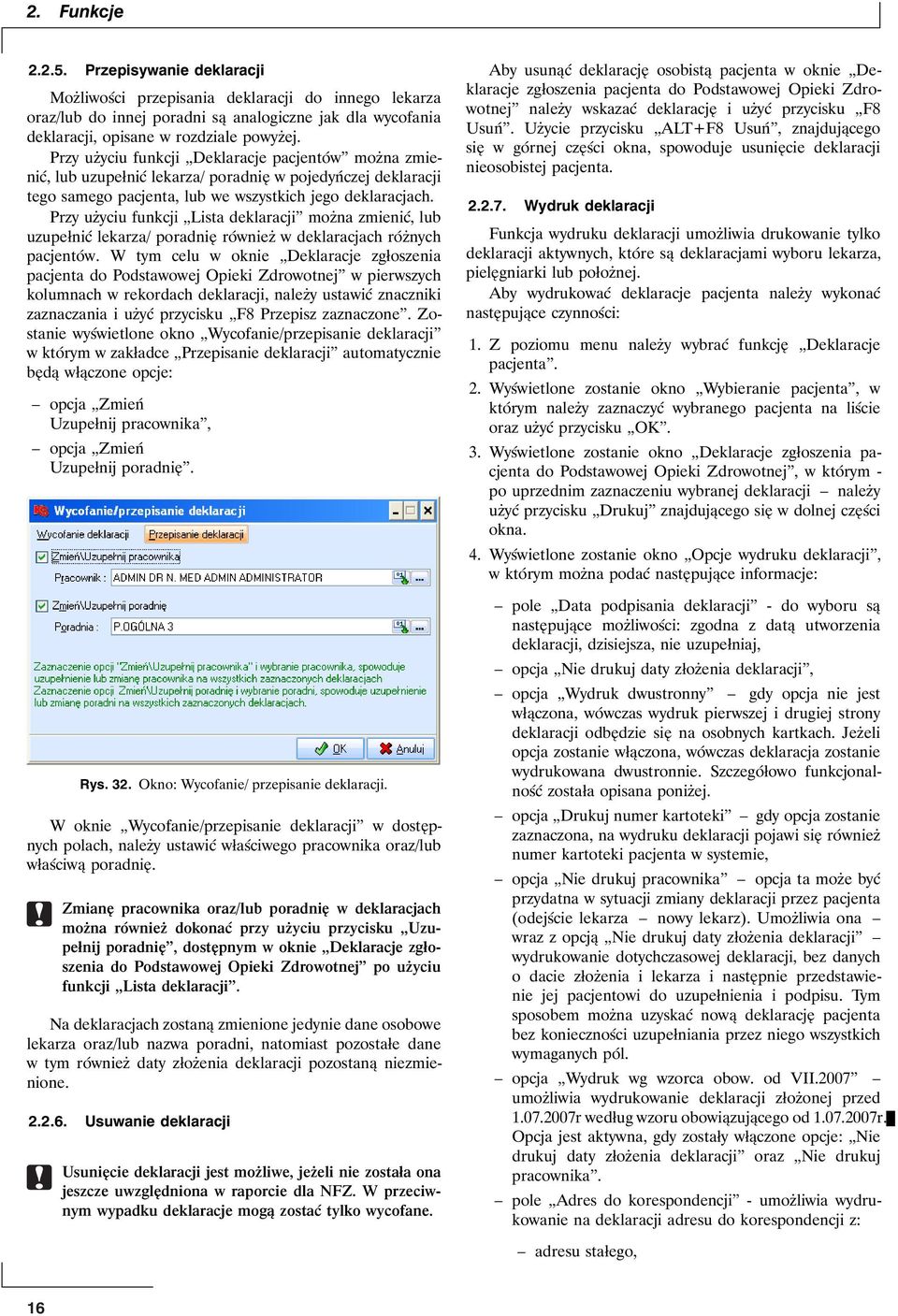 Przy użyciu funkcji Lista deklaracji można zmienić, lub uzupełnić lekarza/ poradnię również w deklaracjach różnych pacjentów.