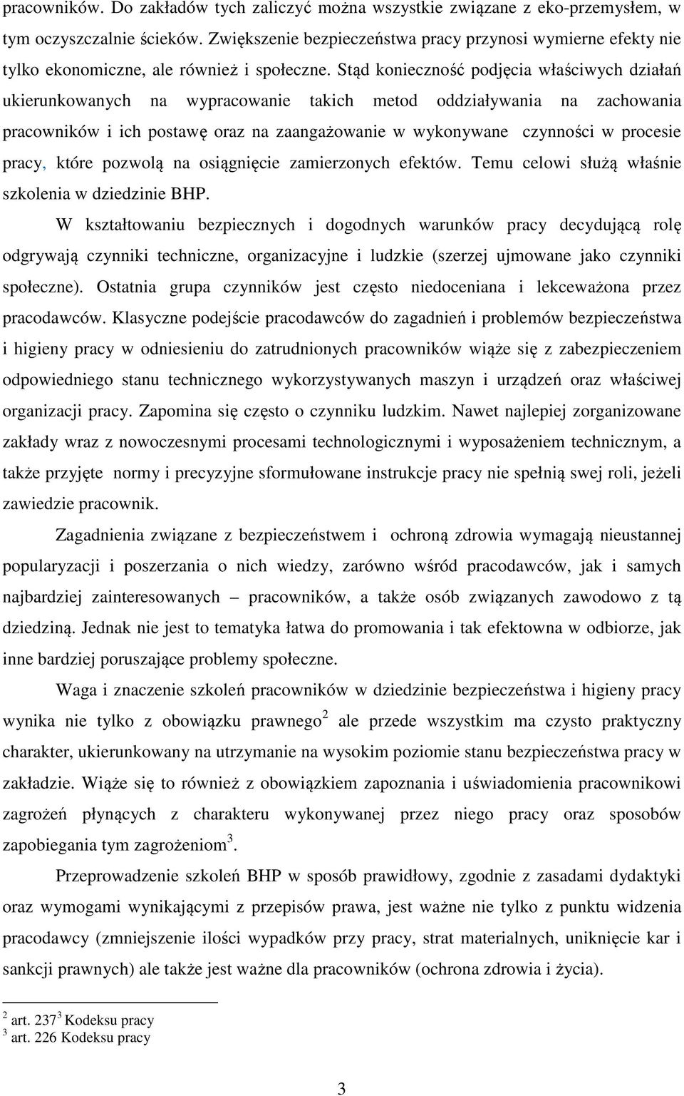 Stąd konieczność podjęcia właściwych działań ukierunkowanych na wypracowanie takich metod oddziaływania na zachowania pracowników i ich postawę oraz na zaangażowanie w wykonywane czynności w procesie