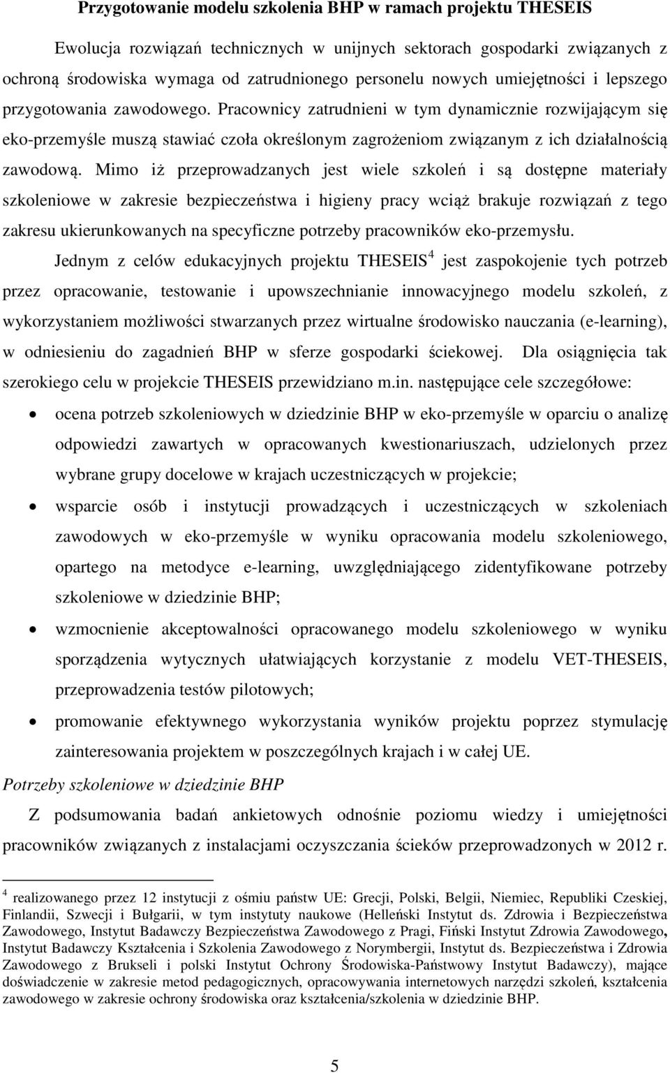 Pracownicy zatrudnieni w tym dynamicznie rozwijającym się eko-przemyśle muszą stawiać czoła określonym zagrożeniom związanym z ich działalnością zawodową.