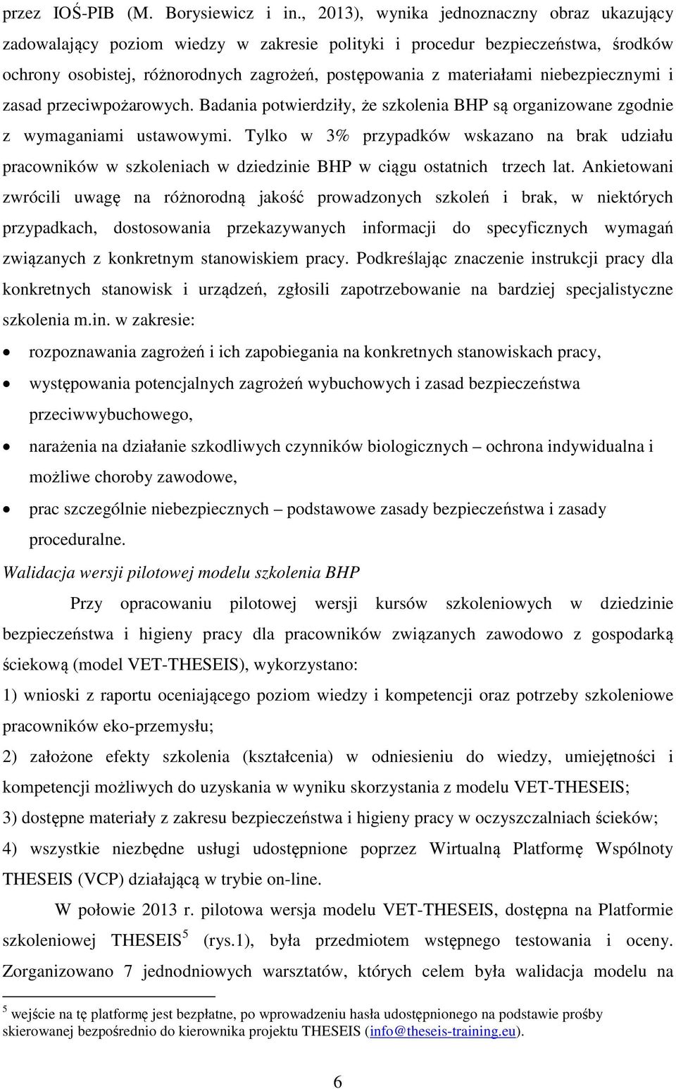 niebezpiecznymi i zasad przeciwpożarowych. Badania potwierdziły, że szkolenia BHP są organizowane zgodnie z wymaganiami ustawowymi.