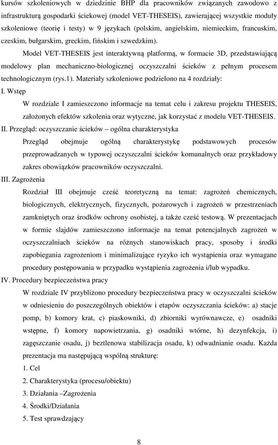 Model VET-THESEIS jest interaktywną platformą, w formacie 3D, przedstawiającą modelowy plan mechaniczno-biologicznej oczyszczalni ścieków z pełnym procesem technologicznym (rys.1).