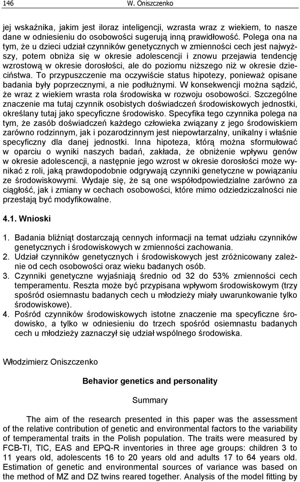 do poziomu niższego niż w okresie dzieciństwa. To przypuszczenie ma oczywiście status hipotezy, ponieważ opisane badania były poprzecznymi, a nie podłużnymi.