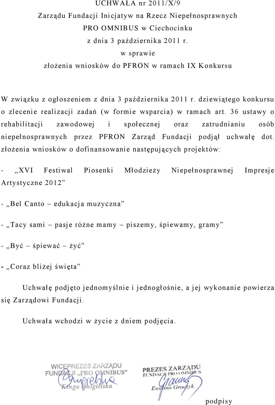 36 ustawy o rehabilitacji zawodowej i społecznej oraz zatrudnianiu osób niepełnosprawnych przez PFRON Zarząd Fundacji podjął uchwałę dot.