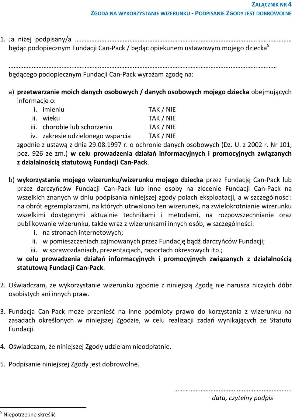 wieku TAK / NIE iii. chorobie lub schorzeniu TAK / NIE iv. zakresie udzielonego wsparcia TAK / NIE zgodnie z ustawą z dnia 29.08.1997 r. o ochronie danych osobowych (Dz. U. z 2002 r. Nr 101, poz.