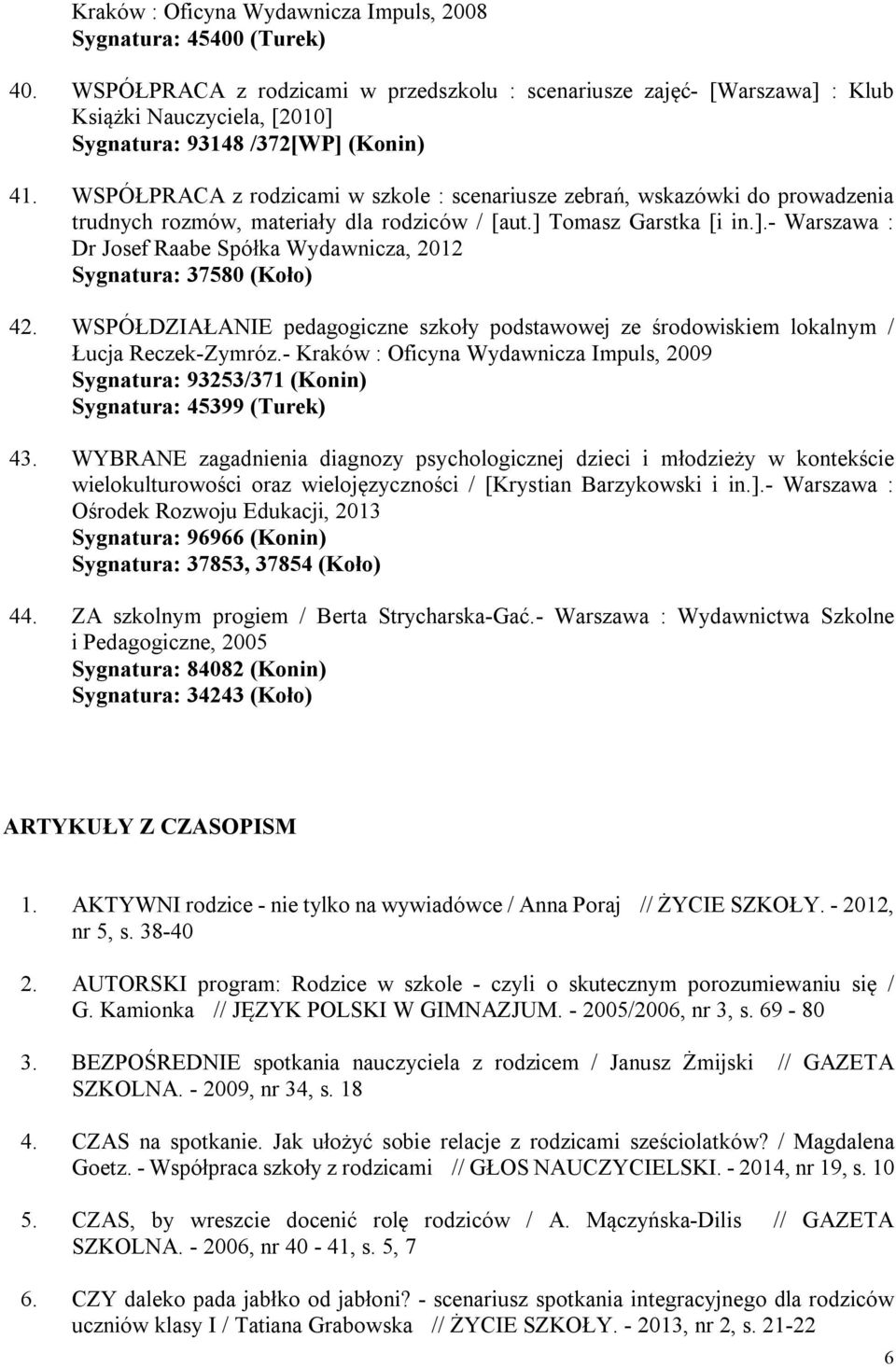 WSPÓŁPRACA z rodzicami w szkole : scenariusze zebrań, wskazówki do prowadzenia trudnych rozmów, materiały dla rodziców / [aut.] 