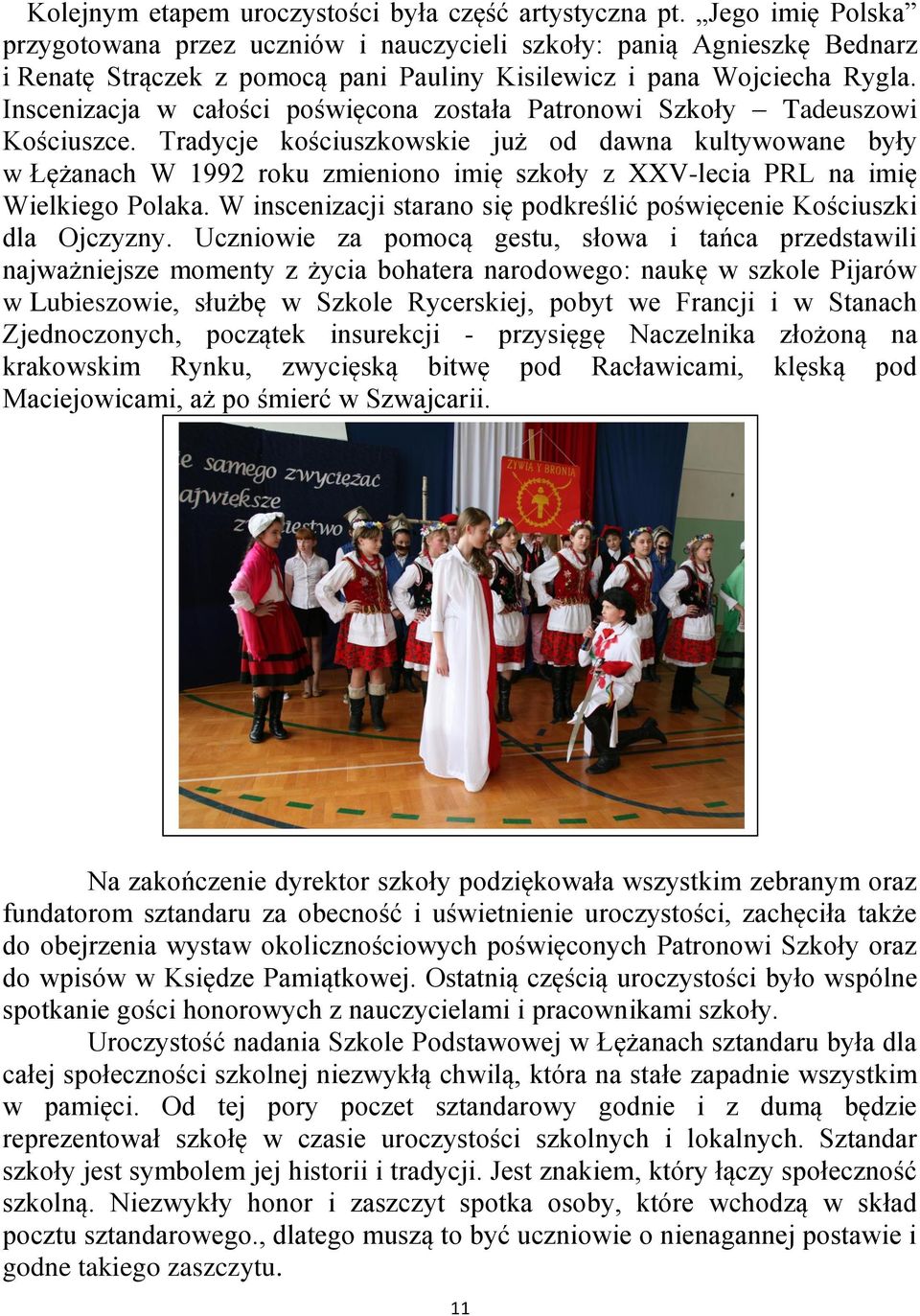 Inscenizacja w całości poświęcona została Patronowi Szkoły Tadeuszowi Kościuszce.