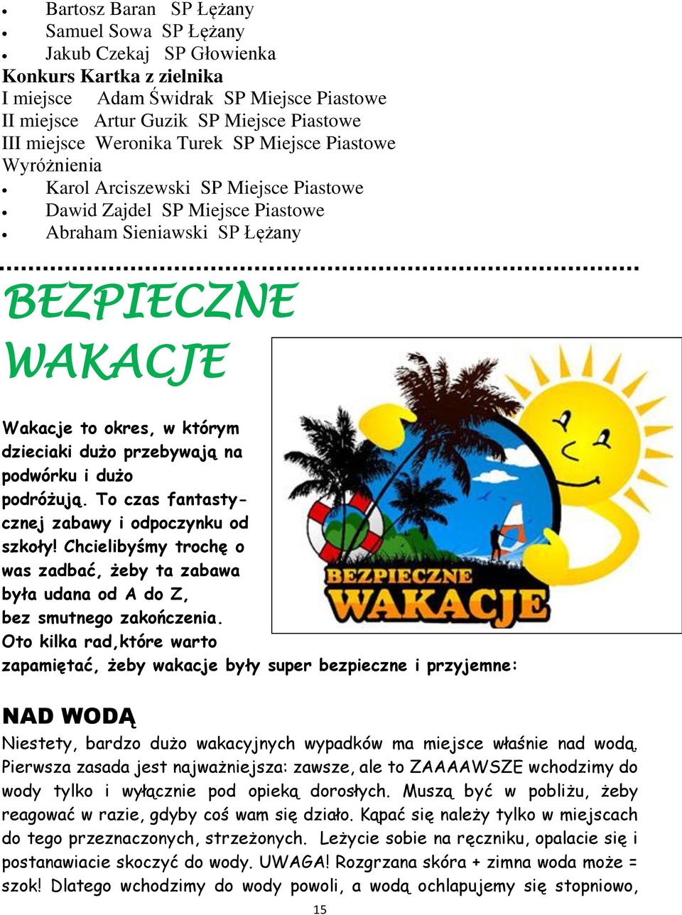 dzieciaki dużo przebywają na podwórku i dużo podróżują. To czas fantastycznej zabawy i odpoczynku od szkoły!