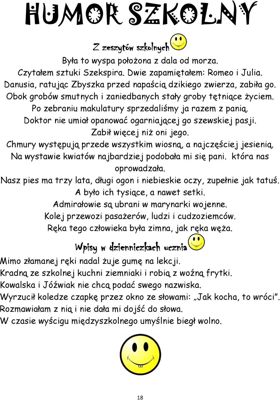 Doktor nie umiał opanować ogarniającej go szewskiej pasji. Zabił więcej niż oni jego. Chmury występują przede wszystkim wiosną, a najczęściej jesienią.