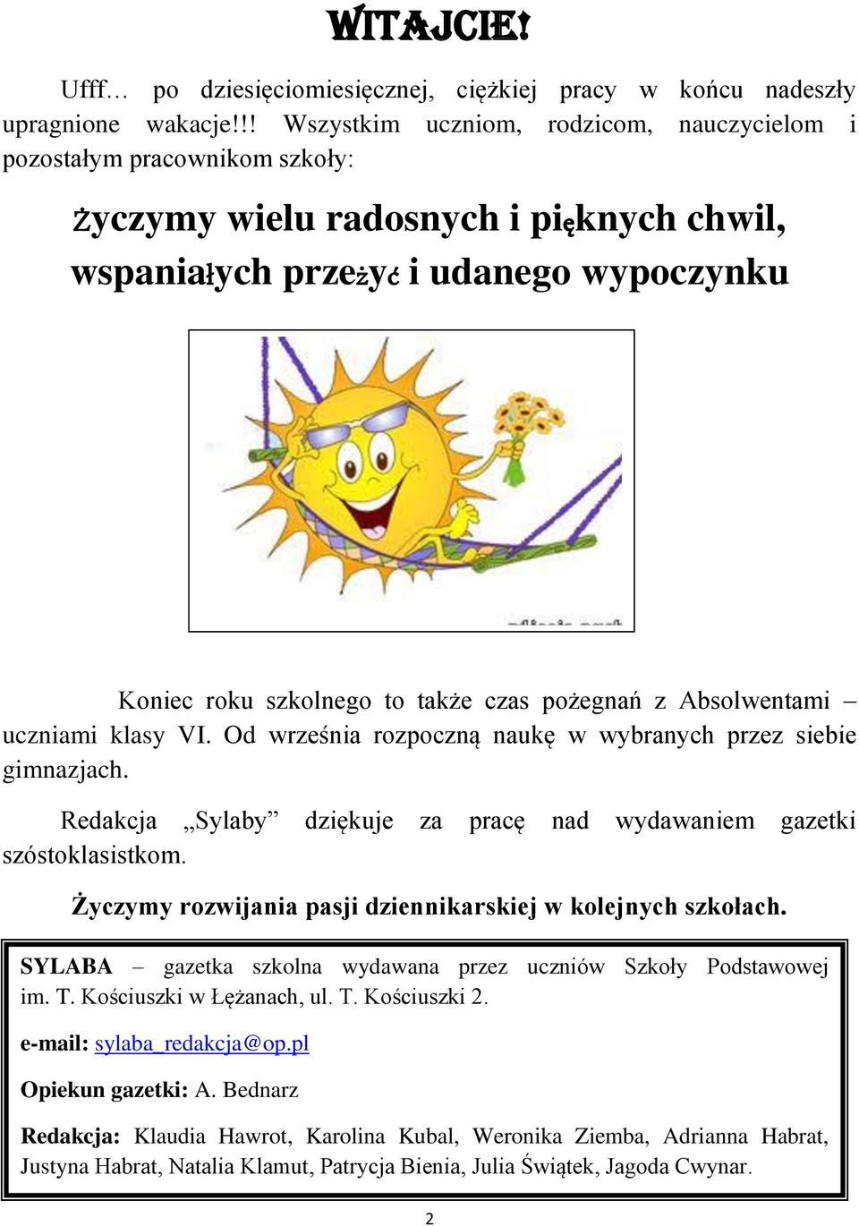 pożegnań z Absolwentami uczniami klasy VI. Od września rozpoczną naukę w wybranych przez siebie gimnazjach. Redakcja Sylaby dziękuje szóstoklasistkom.
