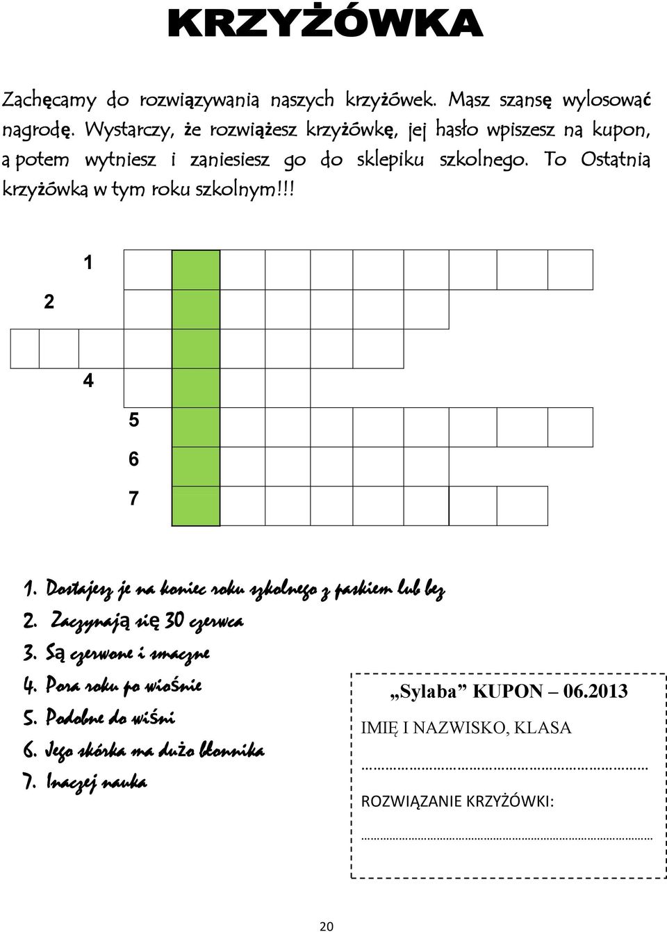 To Ostatnia krzyżówka w tym roku szkolnym!!! 222 1 4 5 6 7 1. Dostajesz je na koniec roku szkolnego z paskiem lub bez 2.