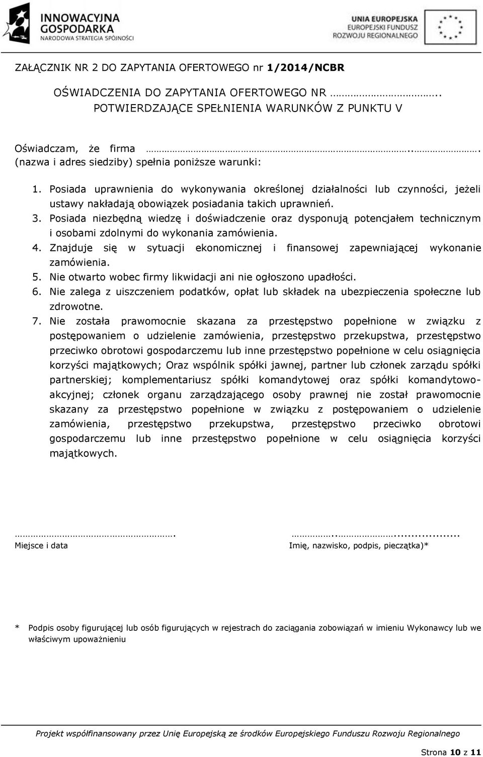 Posiada niezbędną wiedzę i doświadczenie oraz dysponują potencjałem technicznym i osobami zdolnymi do wykonania zamówienia. 4.