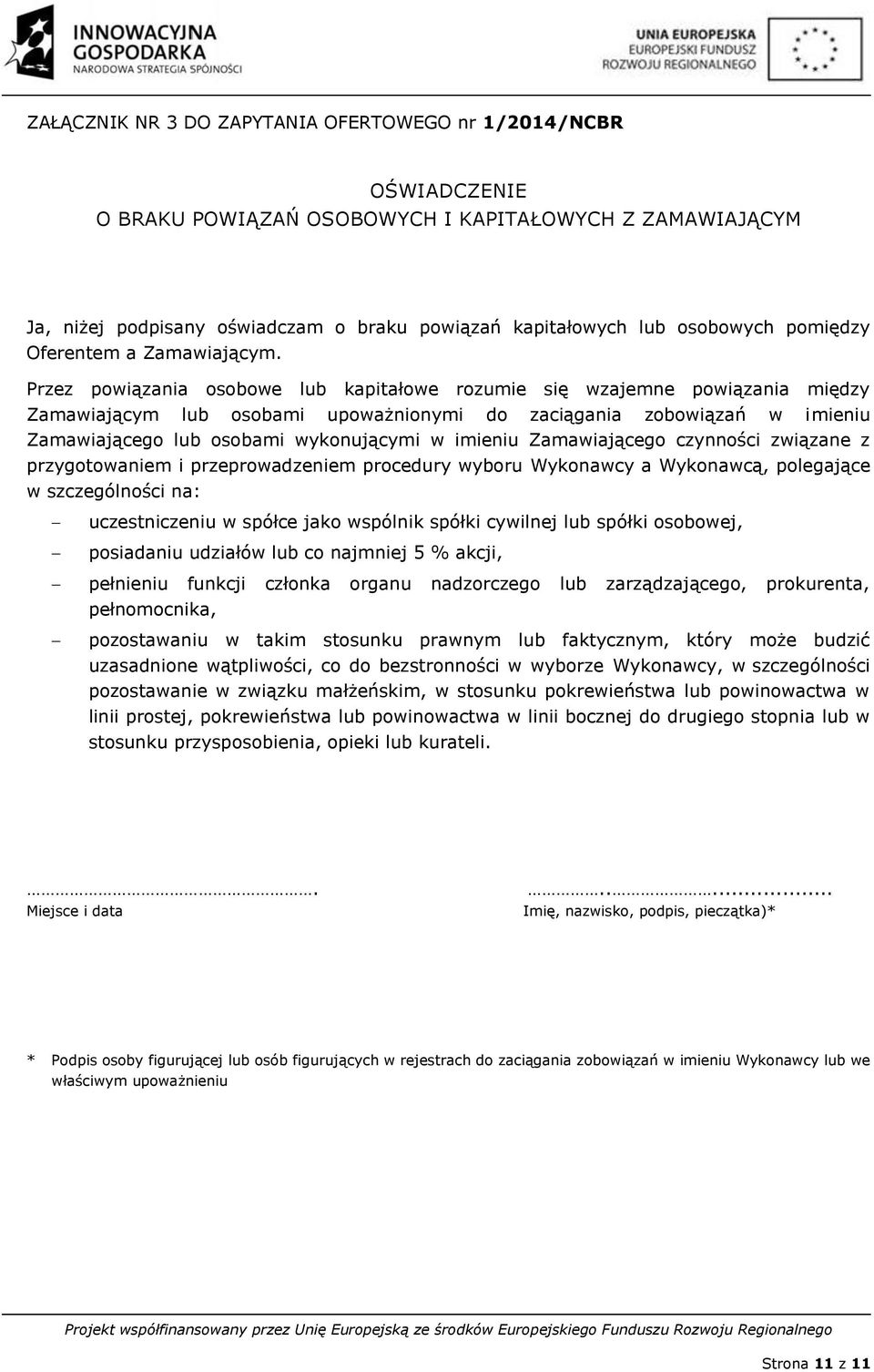 Przez powiązania osobowe lub kapitałowe rozumie się wzajemne powiązania między Zamawiającym lub osobami upoważnionymi do zaciągania zobowiązań w imieniu Zamawiającego lub osobami wykonującymi w