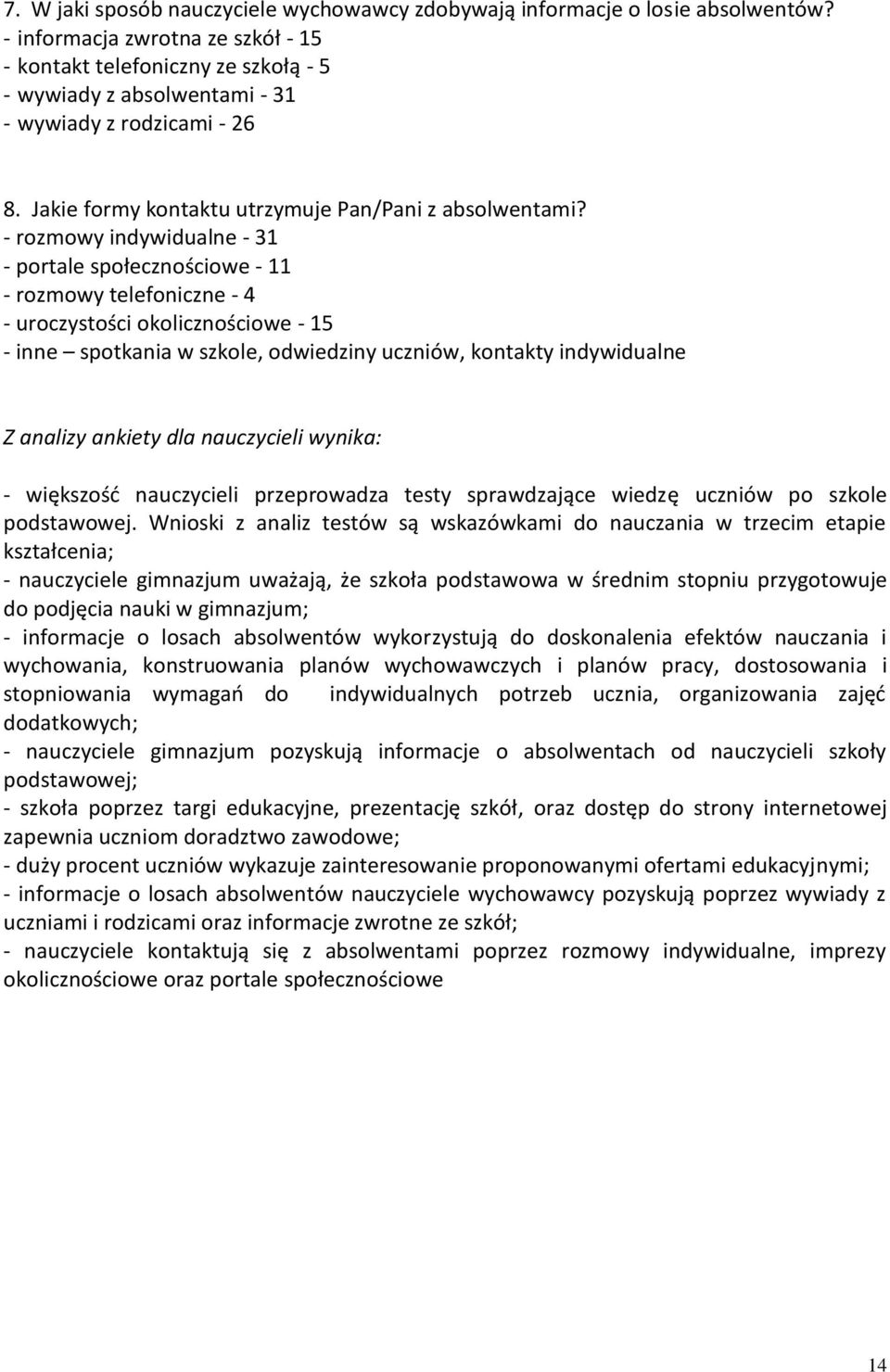 - rozmowy indywidualne - 31 - portale społecznościowe - 11 - rozmowy telefoniczne - 4 - uroczystości okolicznościowe - 15 - inne spotkania w szkole, odwiedziny uczniów, kontakty indywidualne Z