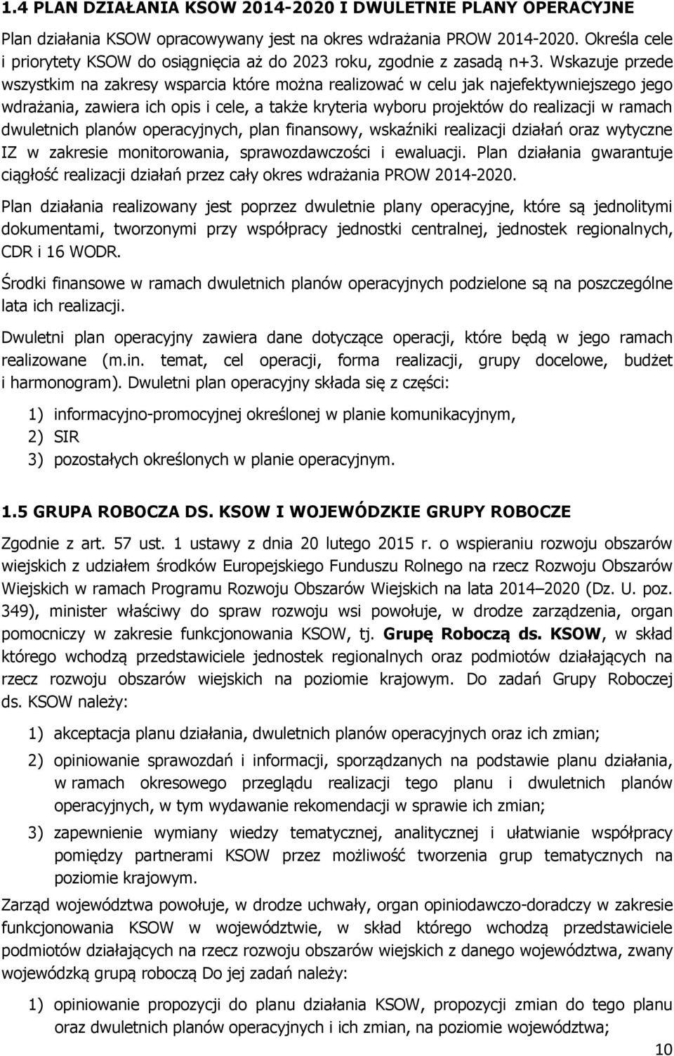 Wskazuje przede wszystkim na zakresy wsparcia które można realizować w celu jak najefektywniejszego jego wdrażania, zawiera ich opis i cele, a także kryteria wyboru projektów do realizacji w ramach