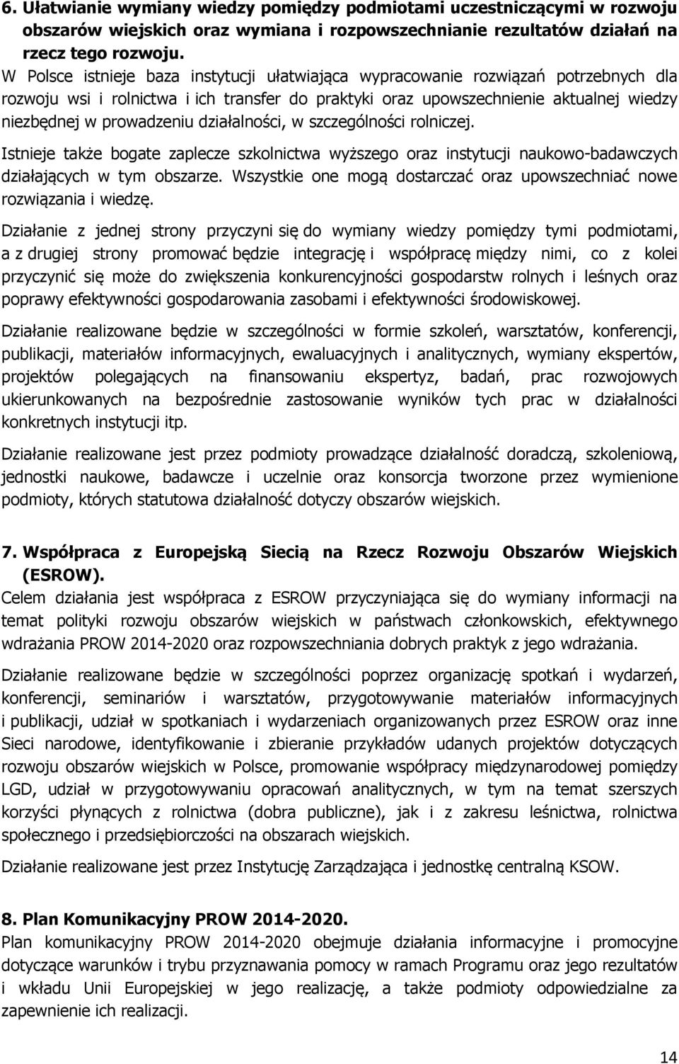 działalności, w szczególności rolniczej. Istnieje także bogate zaplecze szkolnictwa wyższego oraz instytucji naukowo-badawczych działających w tym obszarze.