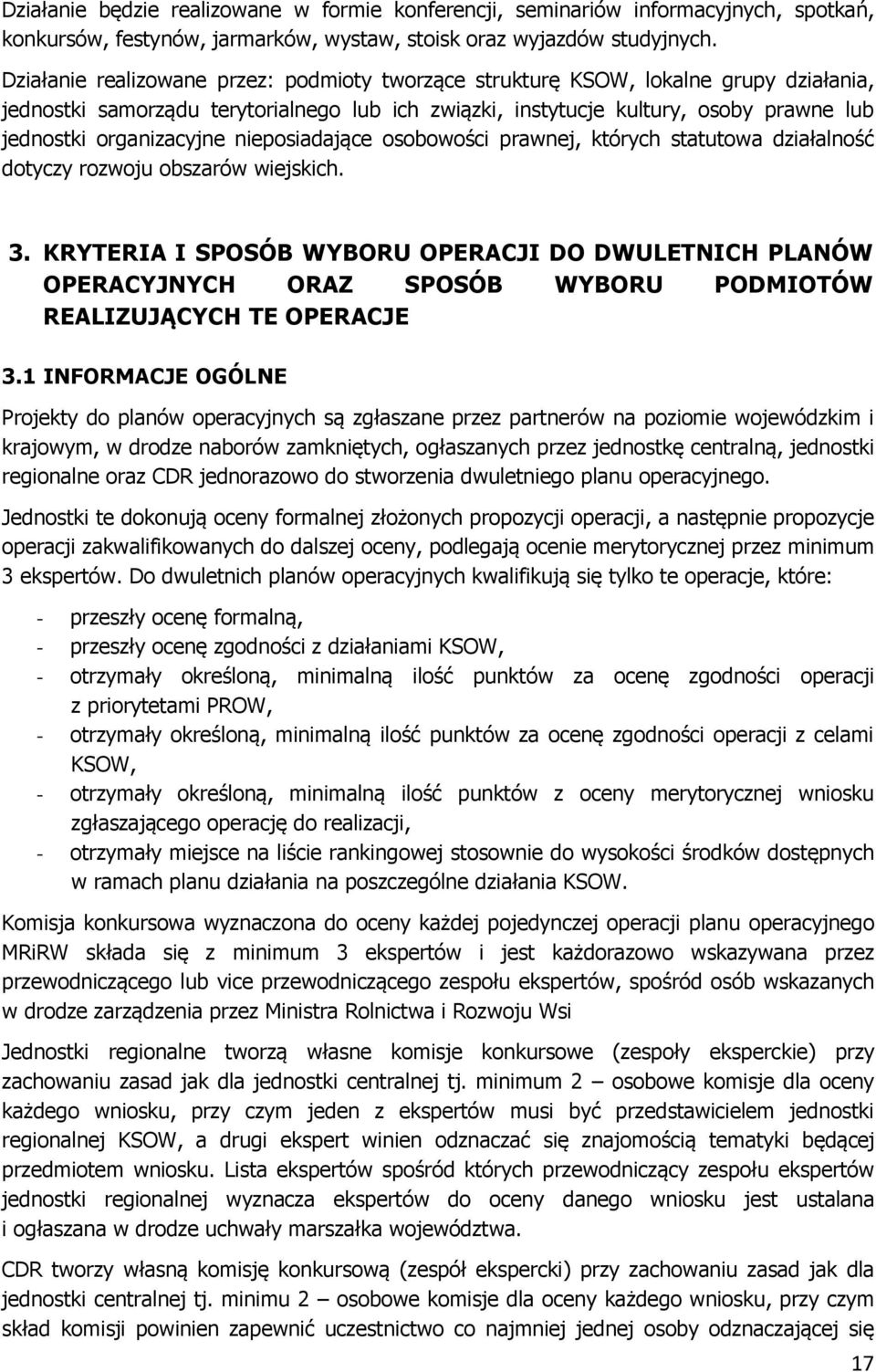 organizacyjne nieposiadające osobowości prawnej, których statutowa działalność dotyczy rozwoju obszarów wiejskich. 3.