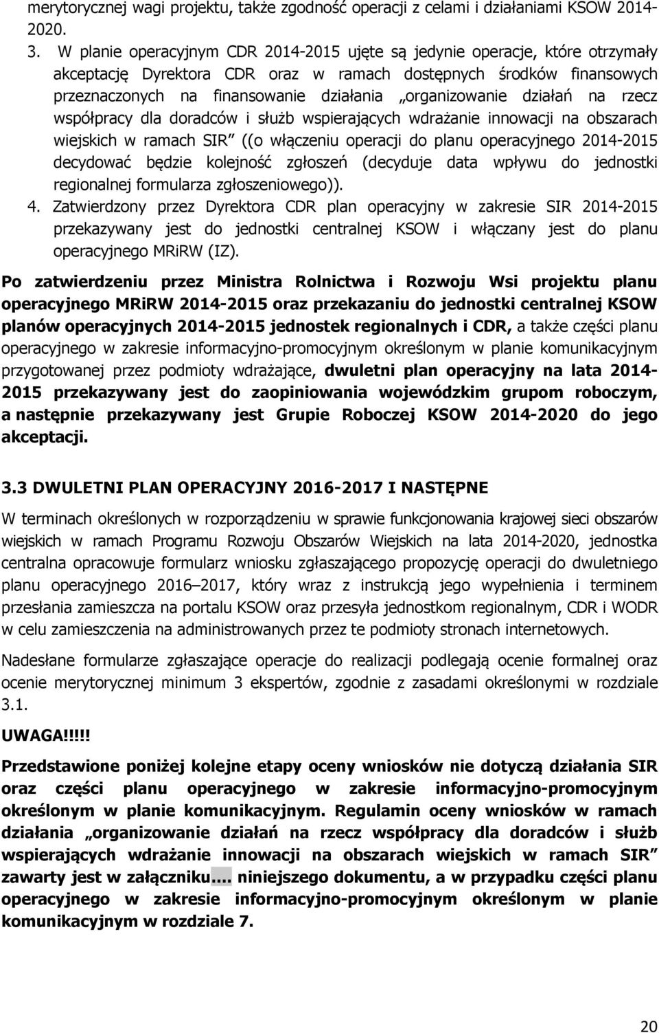 organizowanie działań na rzecz współpracy dla doradców i służb wspierających wdrażanie innowacji na obszarach wiejskich w ramach SIR ((o włączeniu operacji do planu operacyjnego 2014-2015 decydować