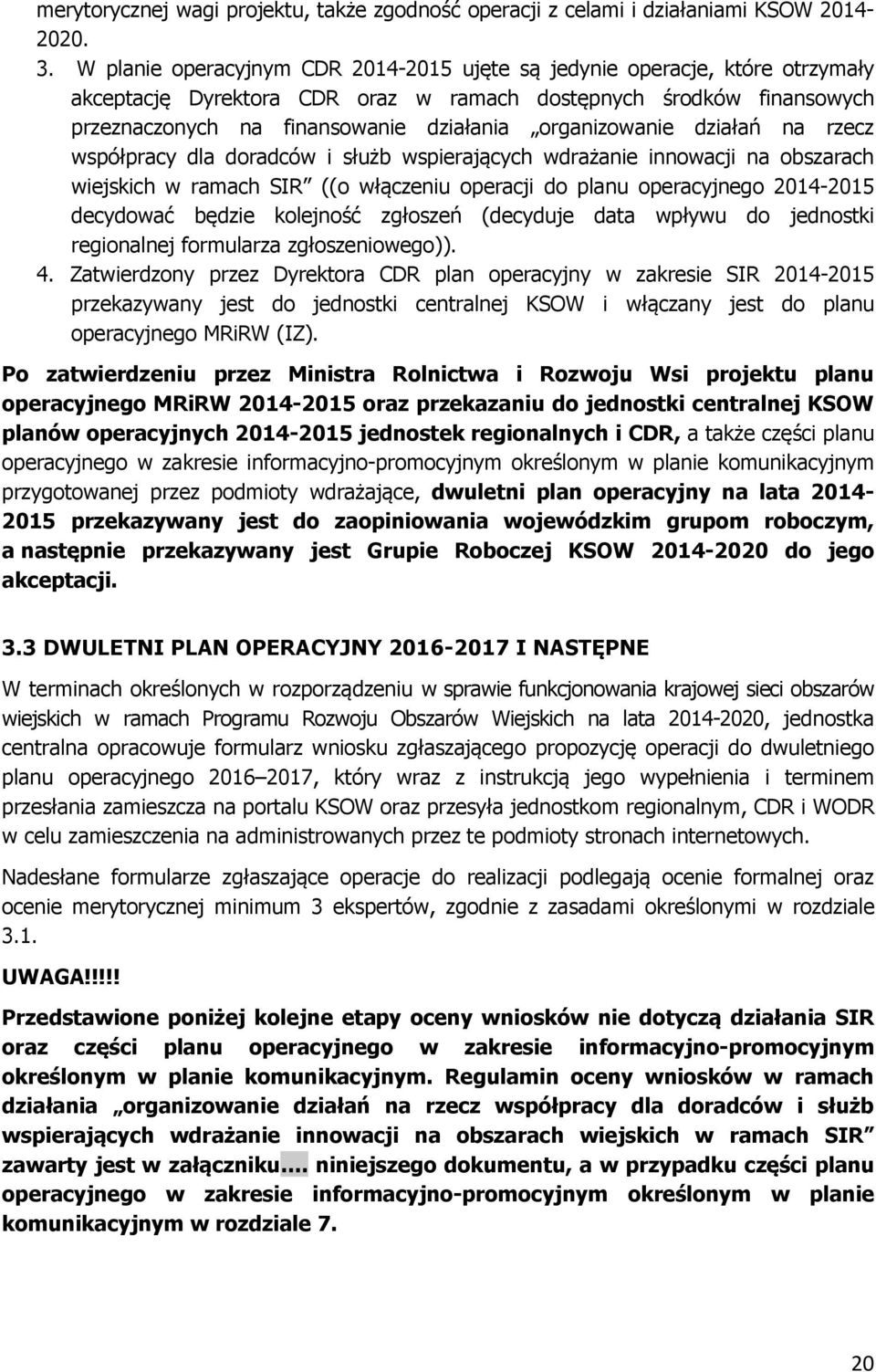 organizowanie działań na rzecz współpracy dla doradców i służb wspierających wdrażanie innowacji na obszarach wiejskich w ramach SIR ((o włączeniu operacji do planu operacyjnego 2014-2015 decydować