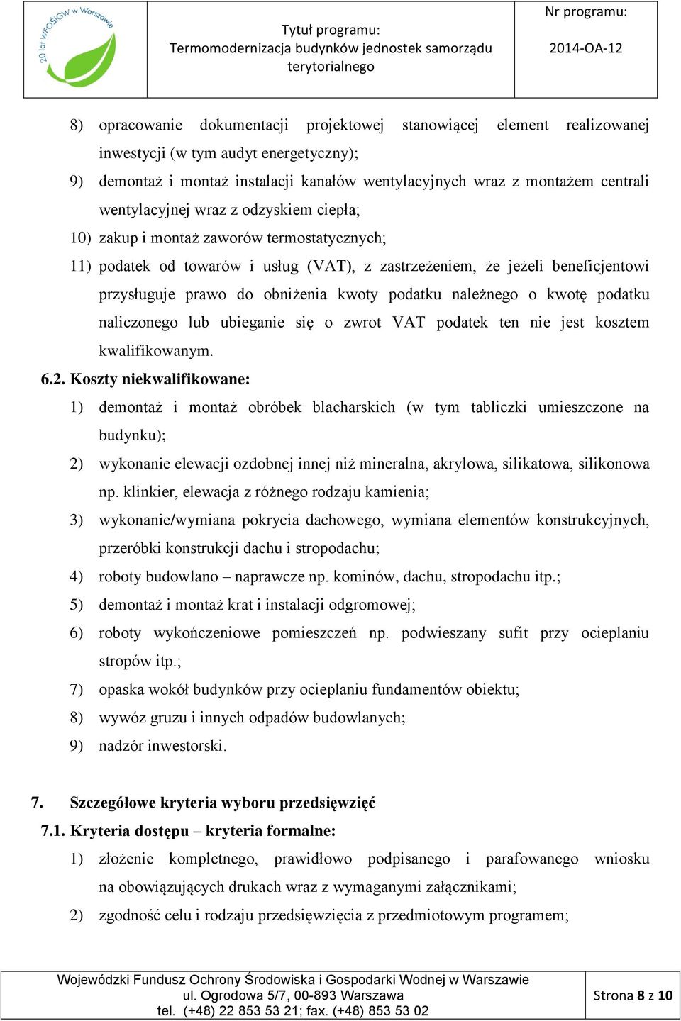 kwoty podatku należnego o kwotę podatku naliczonego lub ubieganie się o zwrot VAT podatek ten nie jest kosztem kwalifikowanym. 6.2.