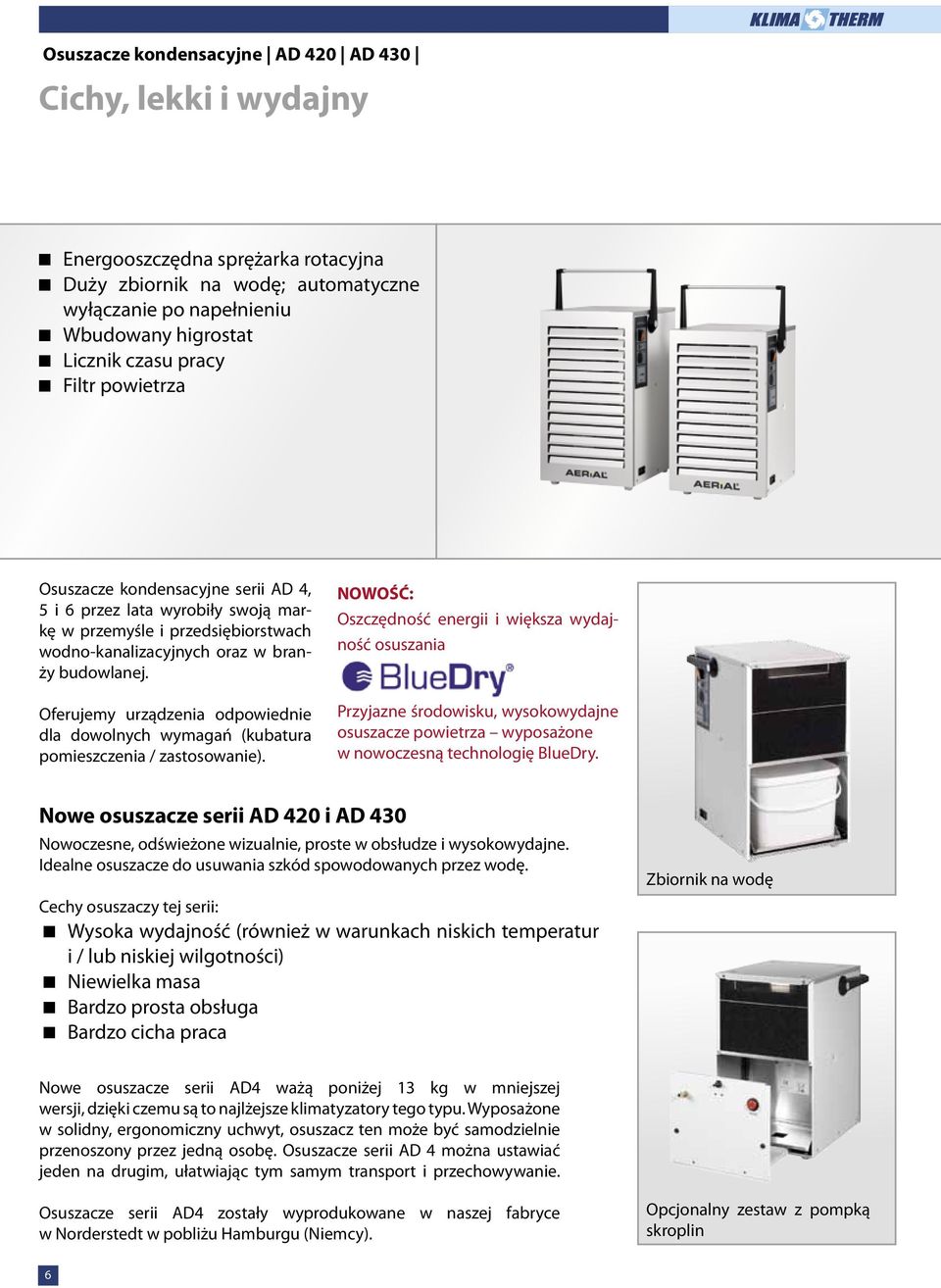 Oferujemy urządzenia odpowiednie dla dowolnych wymagań (kubatura pomieszczenia / zastosowanie).