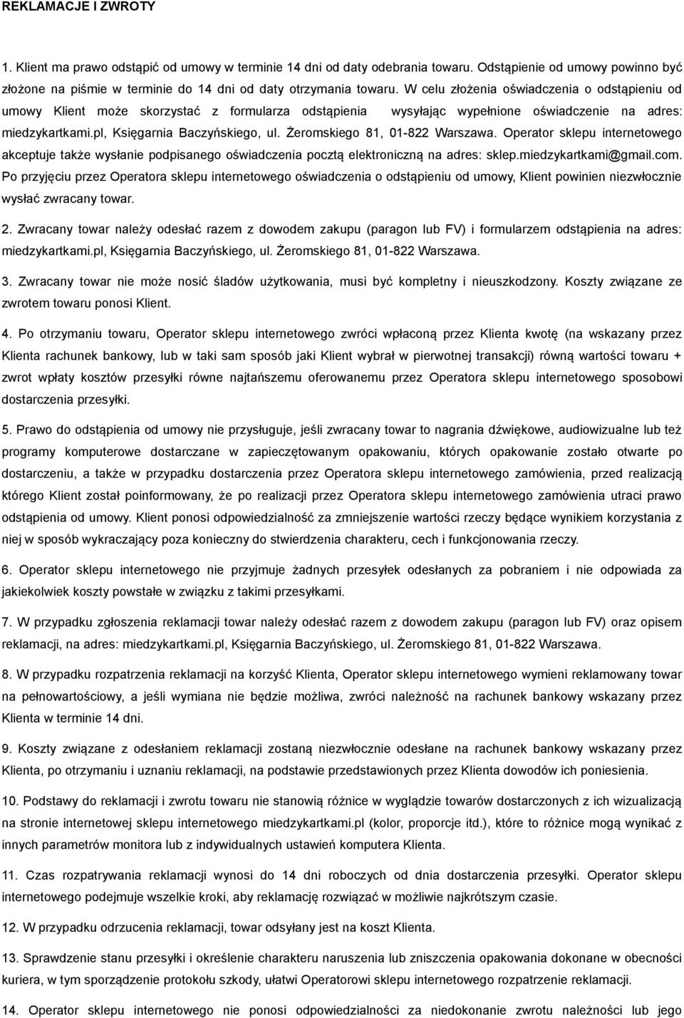 Żeromskiego 81, 01-822 Warszawa. Operator sklepu internetowego akceptuje także wysłanie podpisanego oświadczenia pocztą elektroniczną na adres: sklep.miedzykartkami@gmail.com.
