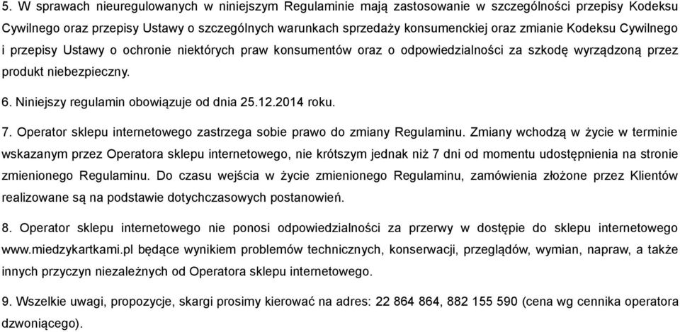 2014 roku. 7. Operator sklepu internetowego zastrzega sobie prawo do zmiany Regulaminu.