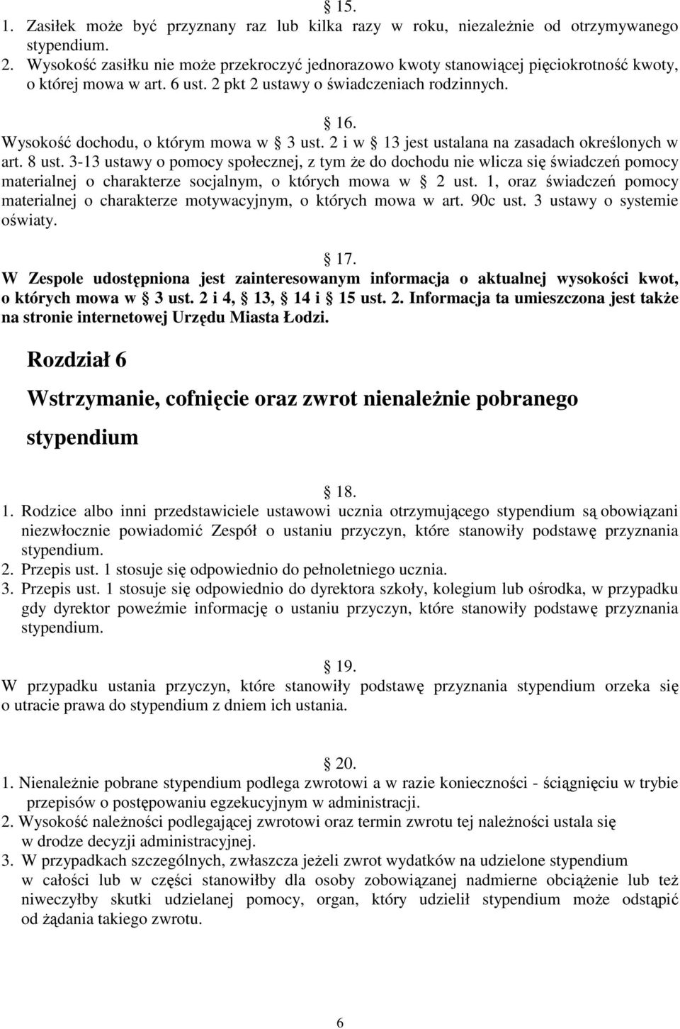 Wysokość dochodu, o którym mowa w 3 ust. 2 i w 13 jest ustalana na zasadach określonych w art. 8 ust.