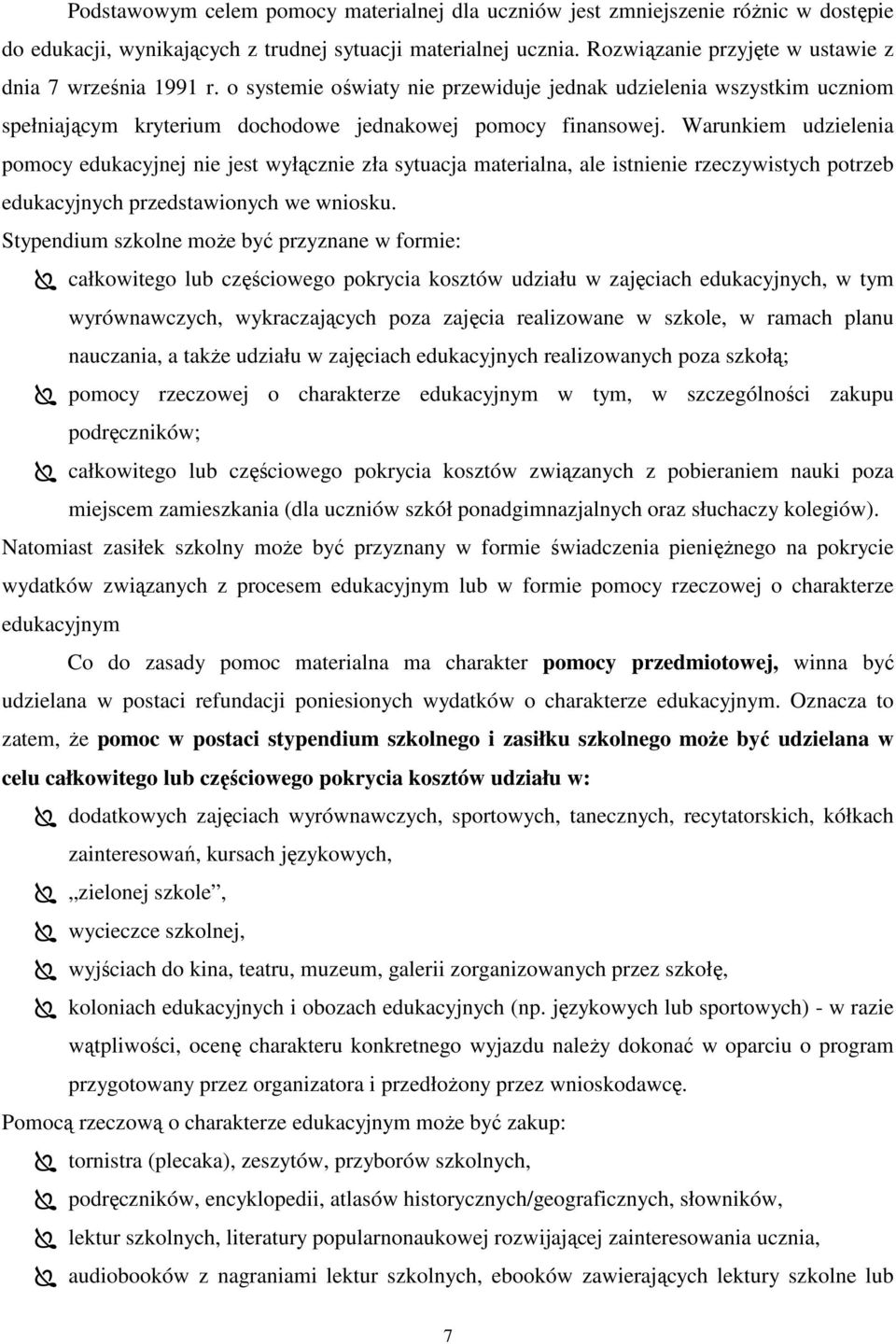 Warunkiem udzielenia pomocy edukacyjnej nie jest wyłącznie zła sytuacja materialna, ale istnienie rzeczywistych potrzeb edukacyjnych przedstawionych we wniosku.