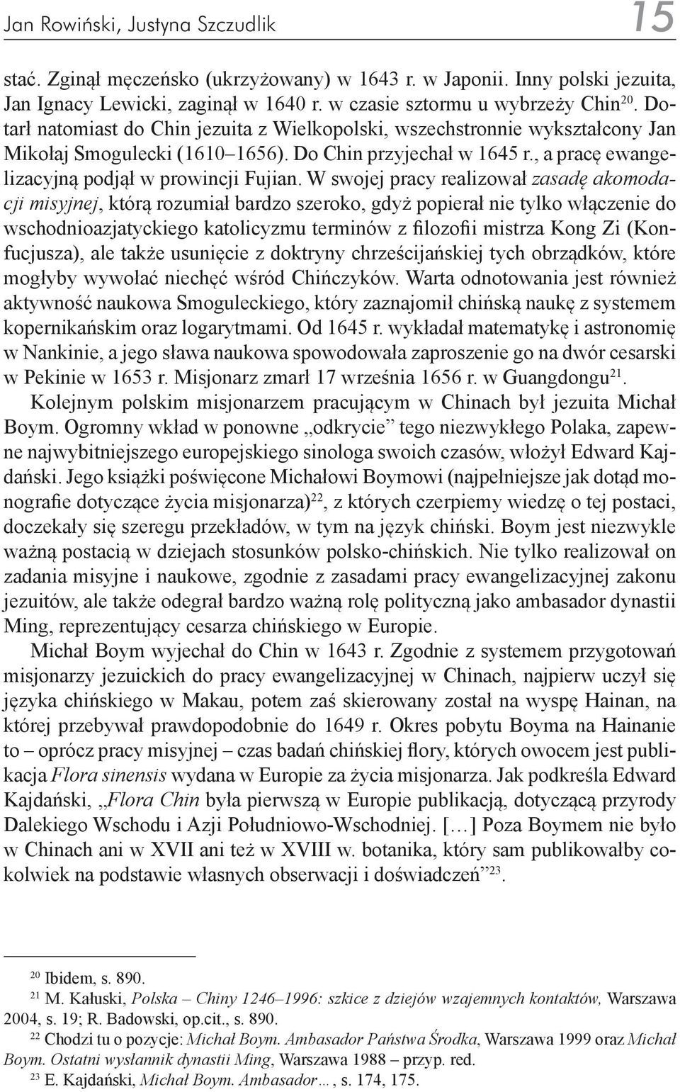 W swojej pracy realizował zasadę akomodacji misyjnej, którą rozumiał bardzo szeroko, gdyż popierał nie tylko włączenie do wschodnioazjatyckiego katolicyzmu terminów z filozofii mistrza Kong Zi