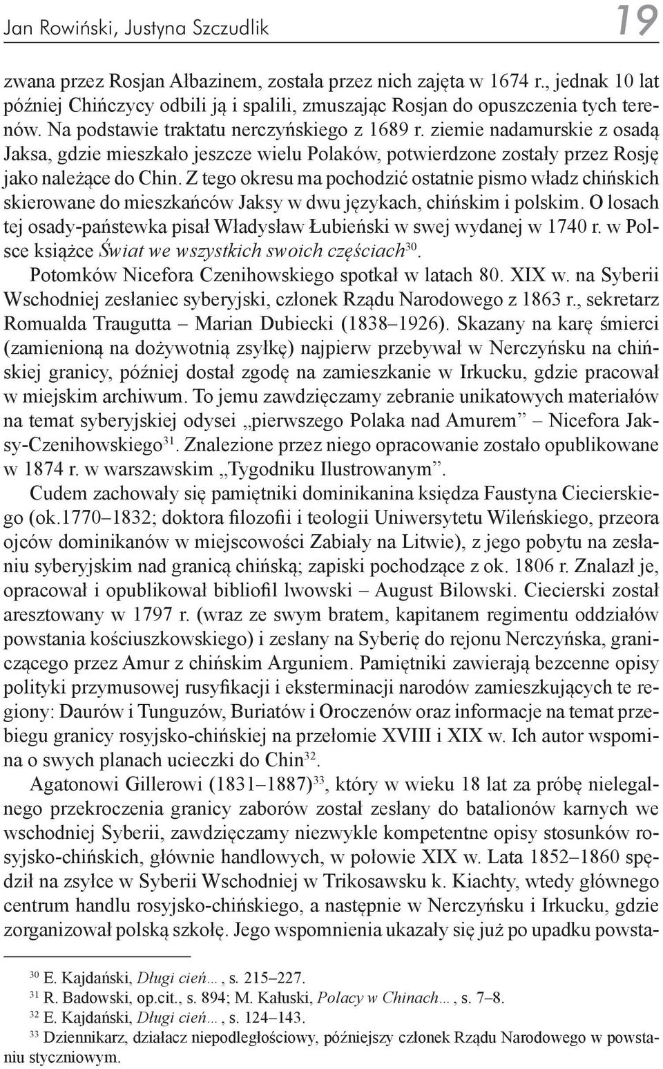 Z tego okresu ma pochodzić ostatnie pismo władz chińskich skierowane do mieszkańców Jaksy w dwu językach, chińskim i polskim.