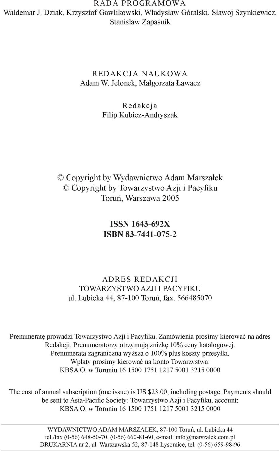 ADRES REDAKCJI TOWARZYSTWO AZJI I PACYFIKU ul. Lubicka 44, 87-100 Toruń, fax. 566485070 Prenumeratę prowadzi Towarzystwo Azji i Pacyfiku. Zamówienia prosimy kierować na adres Redakcji.