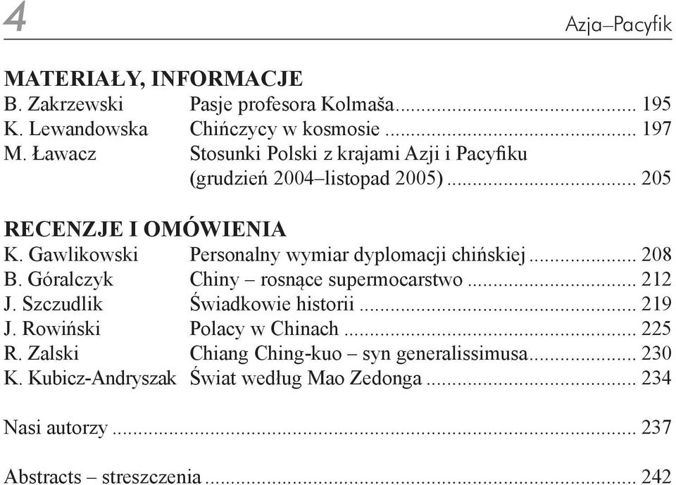 Gawlikowski Personalny wymiar dyplomacji chińskiej... 208 B. Góralczyk Chiny rosnące supermocarstwo... 212 J. Szczudlik Świadkowie historii.