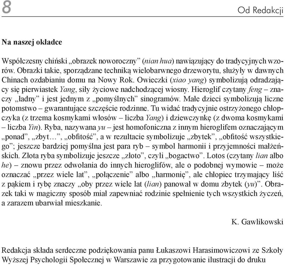 Owieczki (xiao yang) symbolizują odradzający się pierwiastek Yang, siły życiowe nadchodzącej wiosny. Hieroglif czytany feng znaczy ładny i jest jednym z pomyślnych sinogramów.
