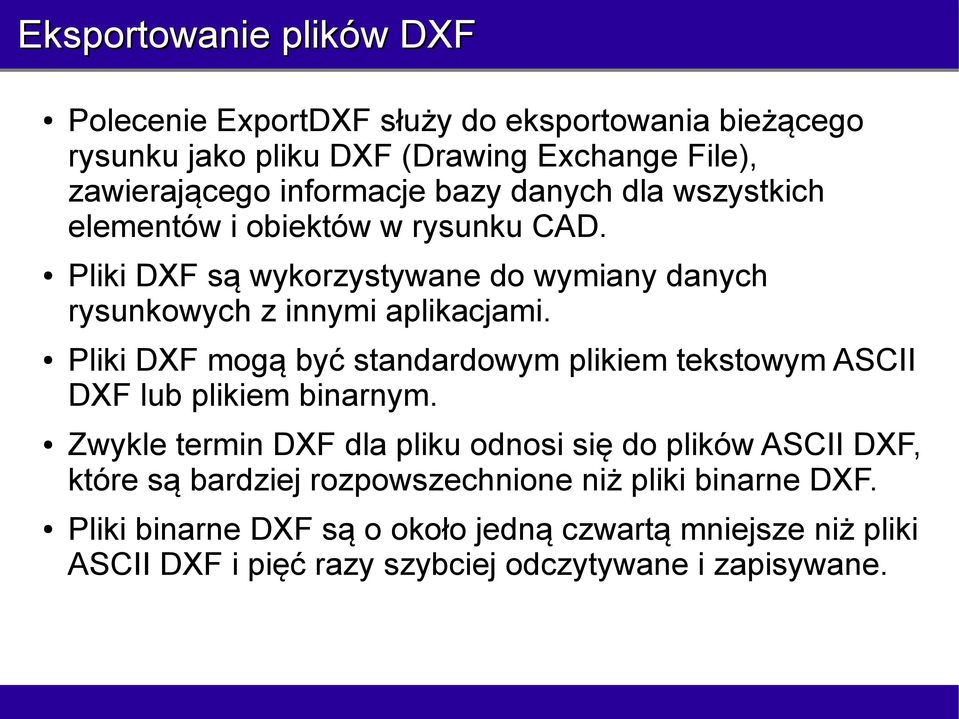 Pliki DXF mogą być standardowym plikiem tekstowym ASCII DXF lub plikiem binarnym.
