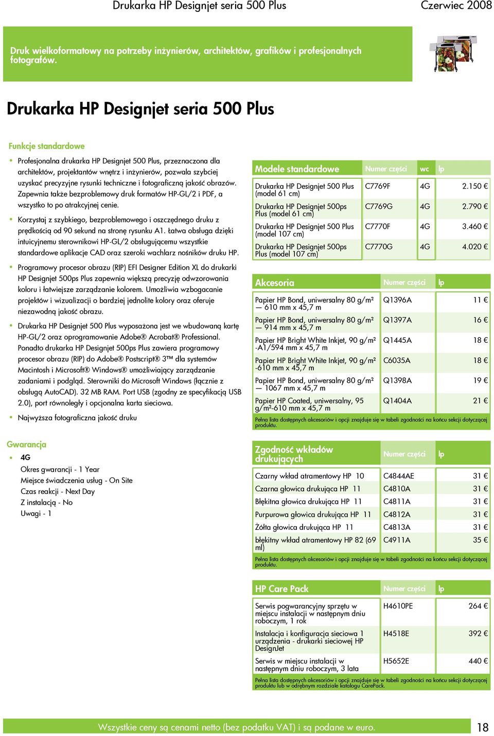 precyzyjne rysunki techniczne i fotograficzną jakość obrazów. Zapewnia także bezproblemowy druk formatów HP-GL/2 i PDF, a wszystko to po atrakcyjnej cenie.