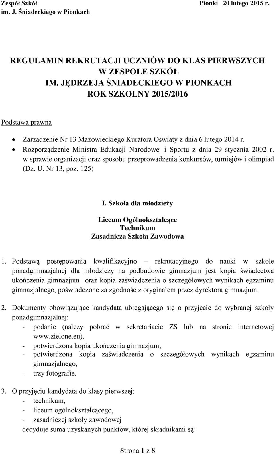 Rozporządzenie Ministra Edukacji Narodowej i Sportu z dnia 29 stycznia 2002 r. w sprawie organizacji oraz sposobu przeprowadzenia konkursów, turniejów i olimpiad (Dz. U. Nr 13, poz. 125) I.