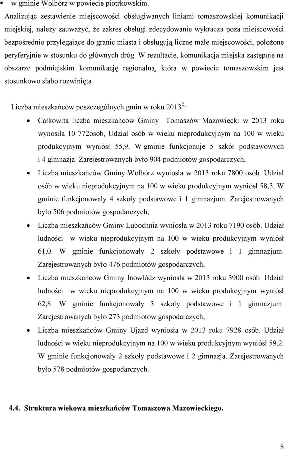 granic miasta i obsługują liczne małe miejscowości, położone peryferyjnie w stosunku do głównych dróg.
