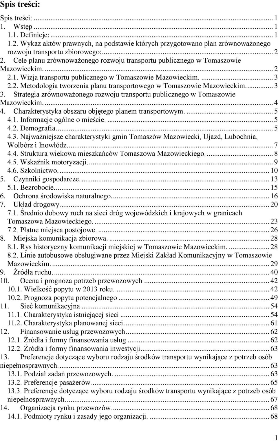 ... 3 3. Strategia zrównoważonego rozwoju transportu publicznego w Tomaszowie Mazowieckim.... 4 4. Charakterystyka obszaru objętego planem transportowym.... 5 4.1. Informacje ogólne o mieście.... 5 4.2.