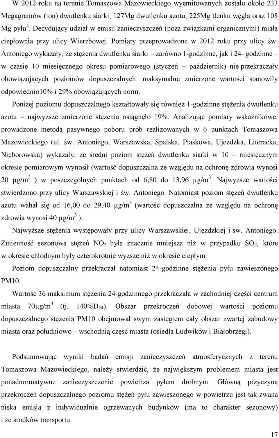 Antoniego wykazały, że stężenia dwutlenku siarki zarówno 1-godzinne, jak i 24- godzinne w czasie 10 miesięcznego okresu pomiarowego (styczeń październik) nie przekraczały obowiązujących poziomów