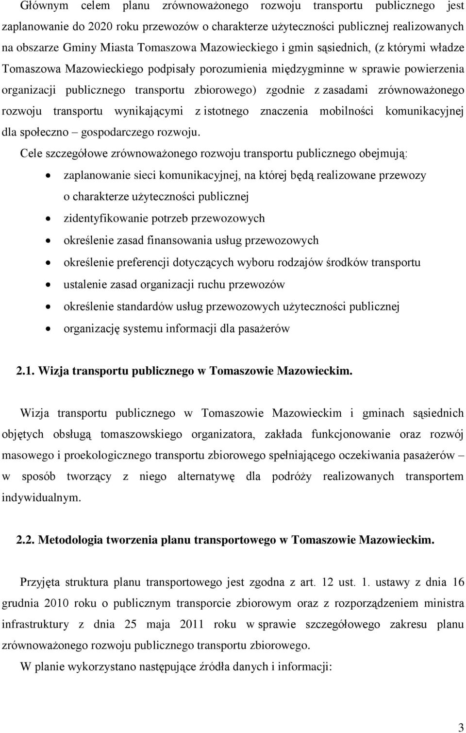 zrównoważonego rozwoju transportu wynikającymi z istotnego znaczenia mobilności komunikacyjnej dla społeczno gospodarczego rozwoju.
