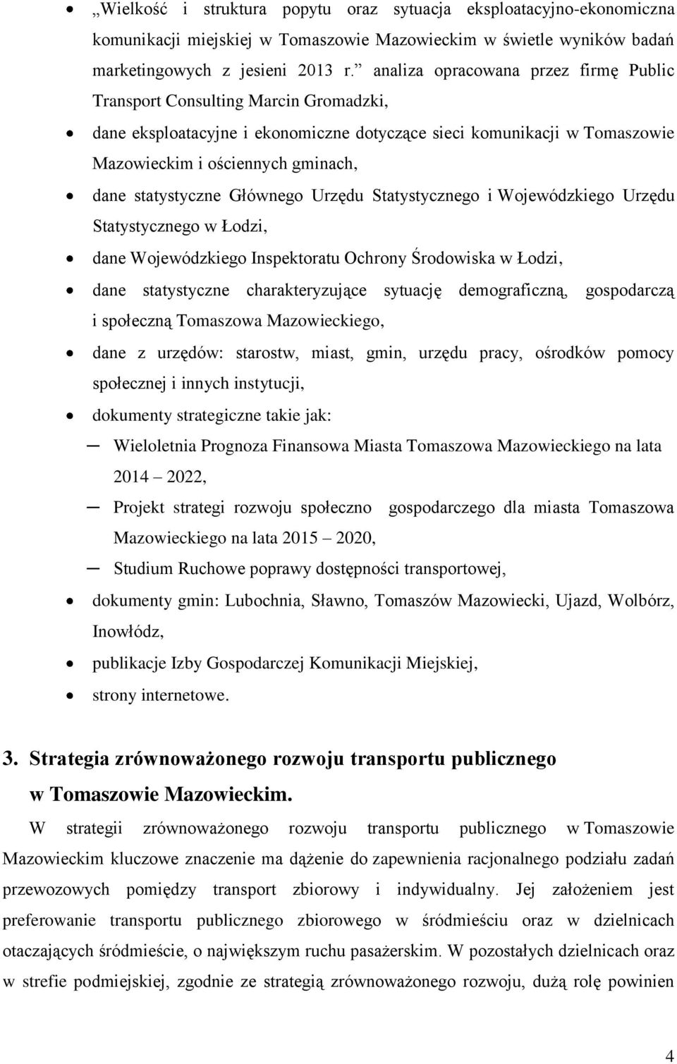 statystyczne Głównego Urzędu Statystycznego i Wojewódzkiego Urzędu Statystycznego w Łodzi, dane Wojewódzkiego Inspektoratu Ochrony Środowiska w Łodzi, dane statystyczne charakteryzujące sytuację