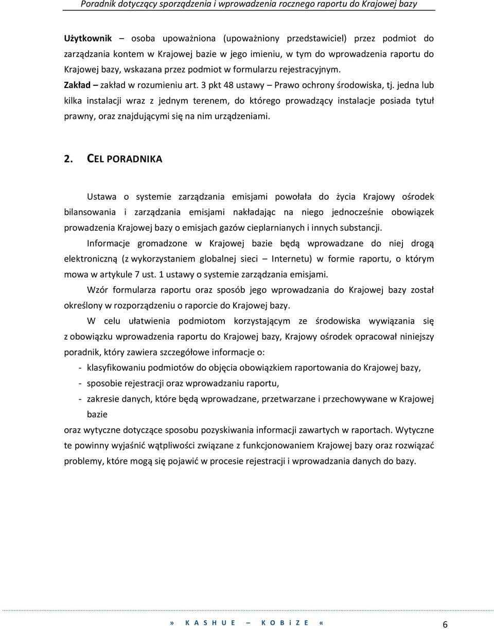 jedna lub kilka instalacji wraz z jednym terenem, do którego prowadzący instalacje posiada tytuł prawny, oraz znajdującymi się na nim urządzeniami. 2.