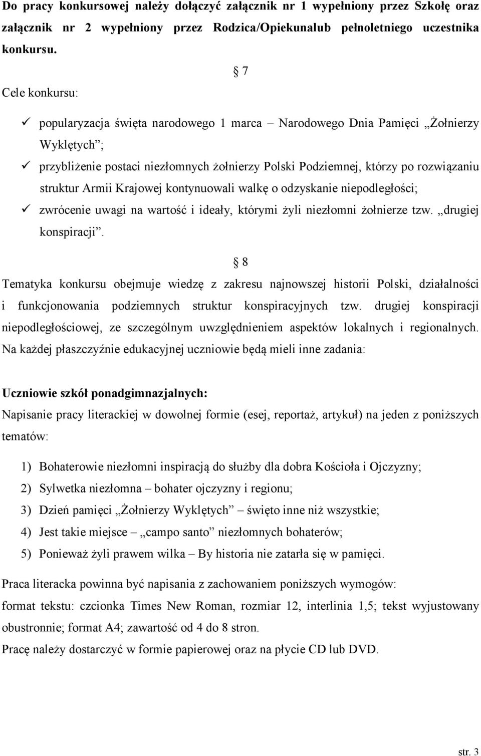 Armii Krajowej kontynuowali walkę o odzyskanie niepodległości; zwrócenie uwagi na wartość i ideały, którymi żyli niezłomni żołnierze tzw. drugiej konspiracji.