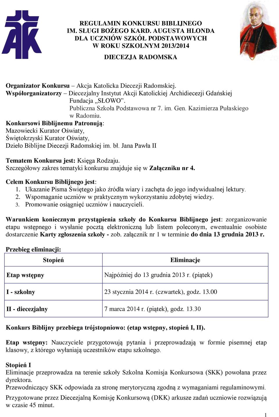 Konkursowi Biblijnemu Patronują: Mazowiecki Kurator Oświaty, Świętokrzyski Kurator Oświaty, Dzieło Biblijne Diecezji Radomskiej im. bł. Jana Pawła II Tematem Konkursu jest: Księga Rodzaju.