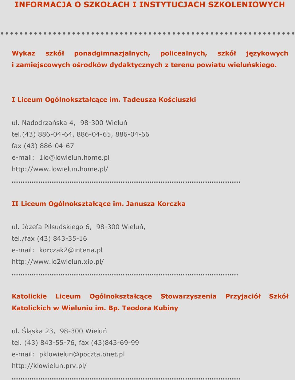 II Liceum Ogólnokształcące im. Janusza Korczka ul. Józefa Piłsudskiego 6, 98-300 Wieluń, tel./fax (43) 843-35-16 e-mail: korczak2@interia.pl http://www.lo2wielun.xip.
