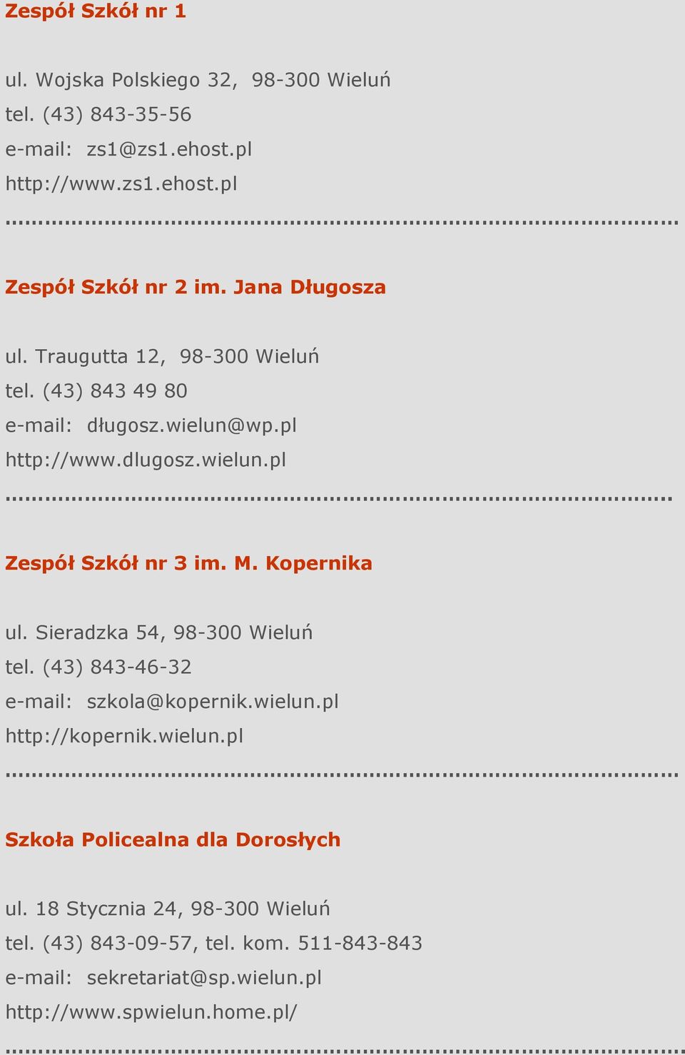 M. Kopernika ul. Sieradzka 54, 98-300 Wieluń tel. (43) 843-46-32 e-mail: szkola@kopernik.wielun.pl http://kopernik.wielun.pl Szkoła Policealna dla Dorosłych ul.