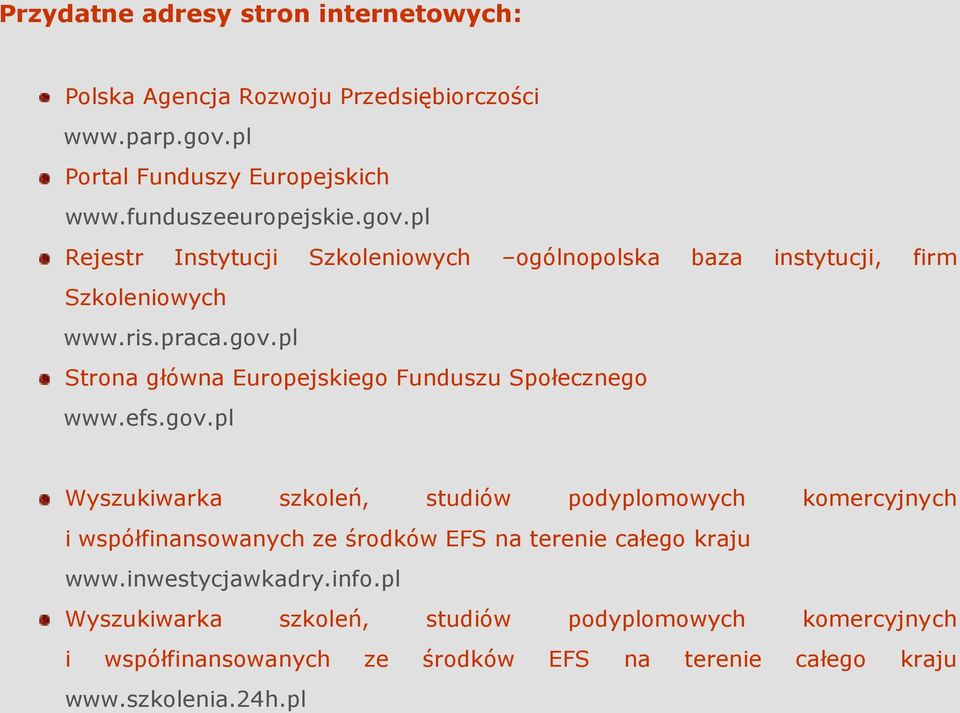 efs.gov.pl Wyszukiwarka szkoleń, studiów podyplomowych komercyjnych i współfinansowanych ze środków EFS na terenie całego kraju www.inwestycjawkadry.