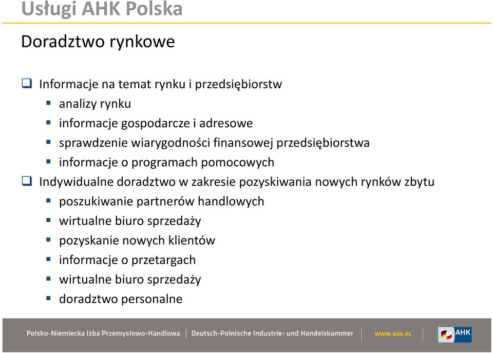 pomocowych Indywidualne doradztwo w zakresie pozyskiwania nowych rynków zbytu poszukiwanie partnerów